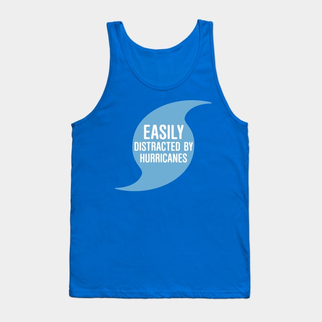 Easily Distracted by Hurricanes Tank Top by oddmatter